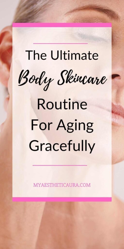 The Ultimate Body Skincare Routine for Aging Gracefully