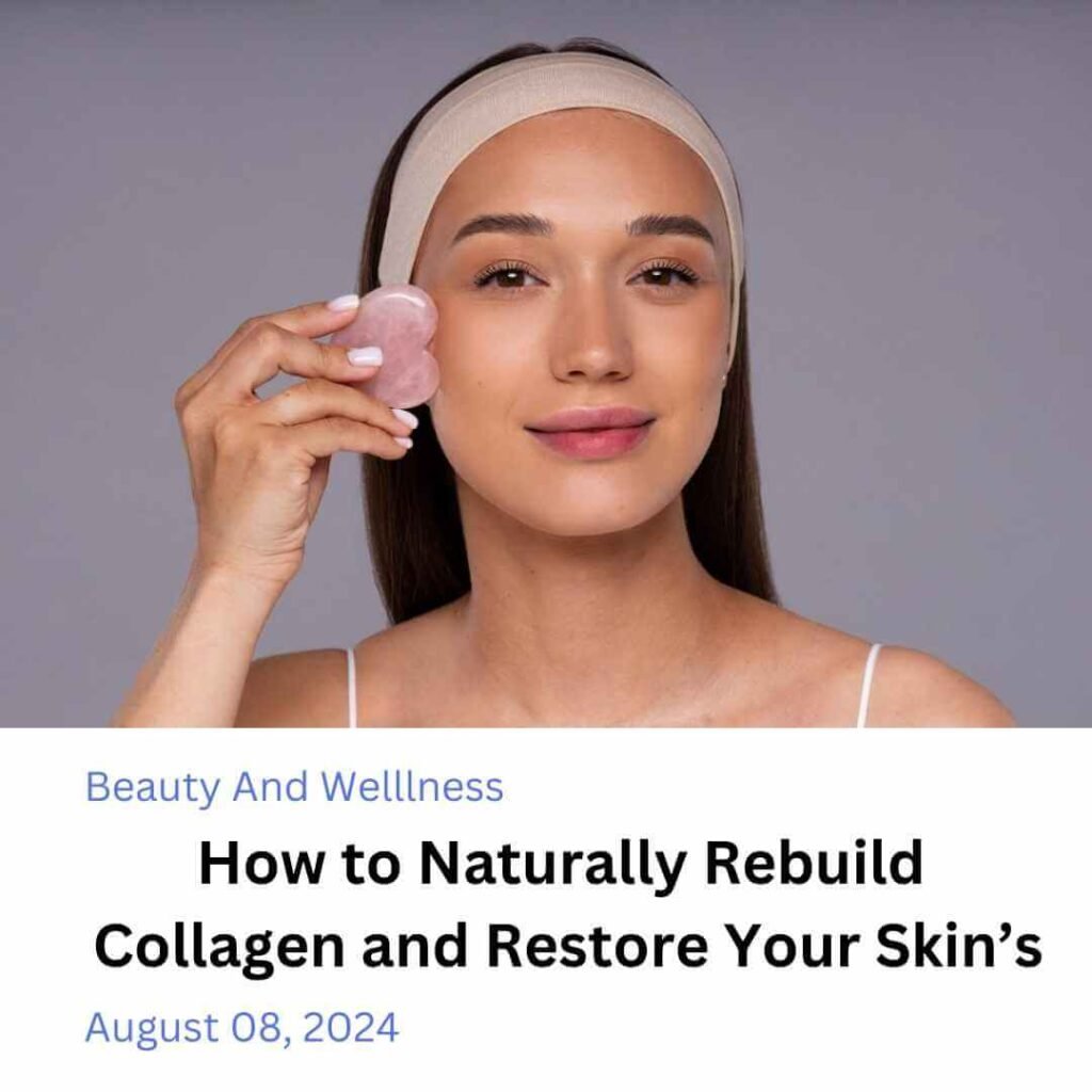 How to naturally rebuild collagen and restore your skin